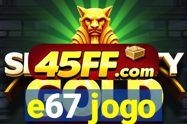 e67 jogo